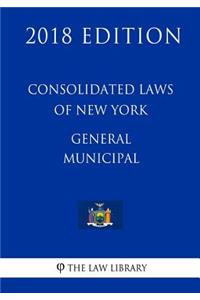 Consolidated Laws of New York - General Municipal (2018 Edition)