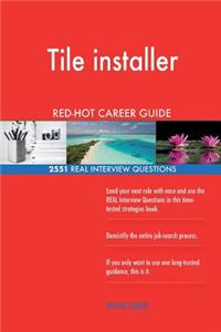 Tile installer RED-HOT Career Guide; 2551 REAL Interview Questions