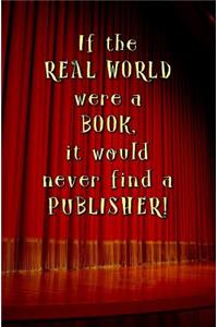 If the Real World Were a Book, it Would Never Find a Publisher!