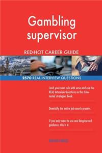 Gambling supervisor RED-HOT Career Guide; 2570 REAL Interview Questions
