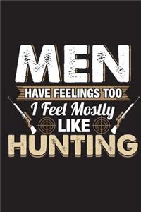 Men Have Feelings Too I Feel Mostly Like Hunting