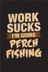 Work Sucks I'm Going Perch Fishing