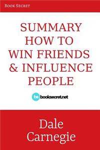 Summary: How to Win Friends and Influence People: A Comprehensive Summary of the Revised Edition