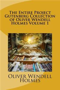 The Entire Project Gutenberg Collection of Oliver Wendell Holmes Volume 1