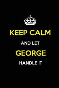 Keep Calm and Let George Handle It