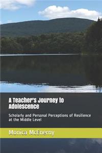 Teacher's Journey to Adolescence: Scholarly and Personal Perceptions of Resilience at the Middle Level