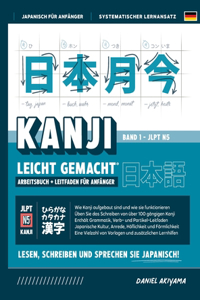 Kanji leicht gemacht! Ein Leitfaden für Anfänger + integriertes Arbeitsbuch Lernen Sie Japanisch lesen, schreiben und sprechen - schnell und einfach, Schritt für Schritt