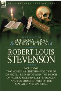 The Collected Supernatural and Weird Fiction of Robert Louis Stevenson