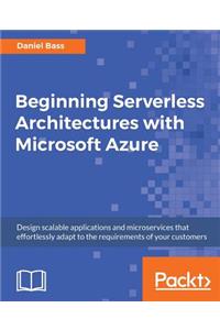 Beginning Serverless Architectures with Microsoft Azure