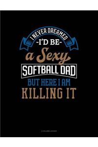 I Never Dreamed I'd Be a Sexy Softball Dad But Here I Am Killing It