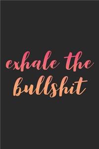 Exhale the Bullshit