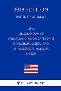 Libya - Memorandum of Understanding on Categories of Archaeological and Ethnological Material (18-223) (United States Treaty)