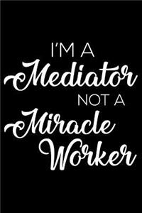 I'm a Mediator Not a Miracle Worker