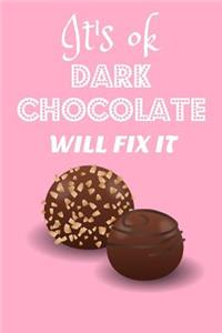 It's Ok Dark Chocolate Will Fix It