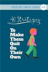 40 Strategies To Make Them Quit On Their Own