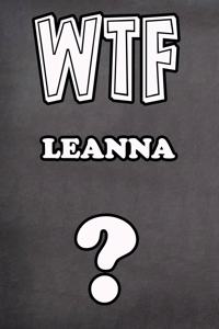 Wtf Leanna ?