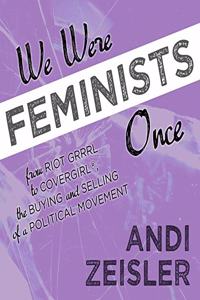We Were Feminists Once Lib/E