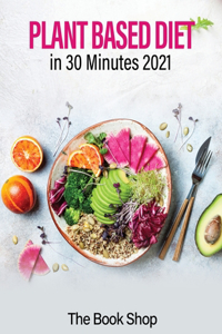 Plant Based Diet in 30 Minutes 2021