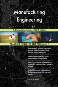 Manufacturing Engineering A Complete Guide - 2020 Edition