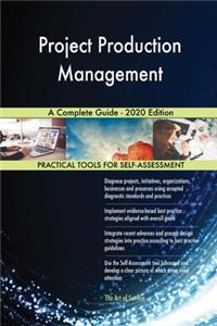 Project Production Management A Complete Guide - 2020 Edition