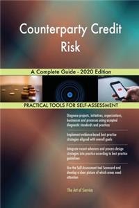 Counterparty Credit Risk A Complete Guide - 2020 Edition