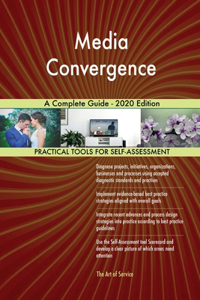 Media Convergence A Complete Guide - 2020 Edition