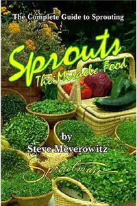 Sprouts: The Miracle Food: The Complete Guide to Sprouting