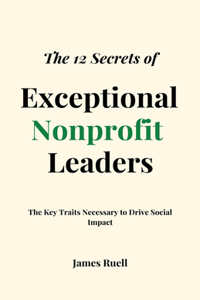 12 Secrets of Exceptional Nonprofit Leaders