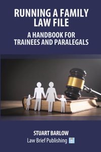 Running a Family Law File - A Handbook for Trainees and Paralegals