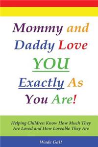 Mommy and Daddy Love You Exactly as You Are!