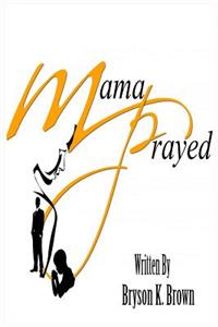 Mama Prayed