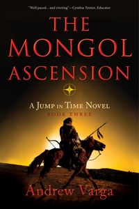 Mongol Ascension: A Jump in Time Novel, Book Three