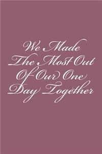 We Made The Most Out Of Our One Day Together