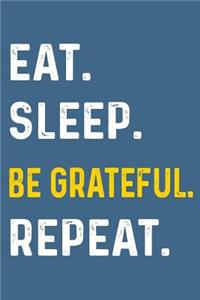 Eat Sleep Be Grateful Repeat