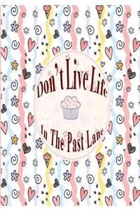 Do Not Live Life in the Past Lane