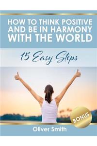 How to Think Positive and be in Harmony with the World