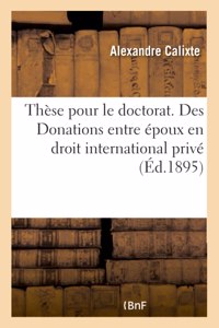 Thèse Pour Le Doctorat. Des Donations Entre Époux En Droit International Privé