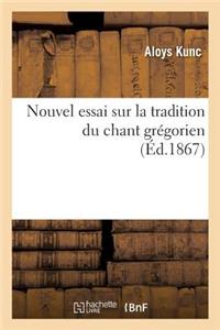 Nouvel Essai Sur La Tradition Du Chant Grégorien