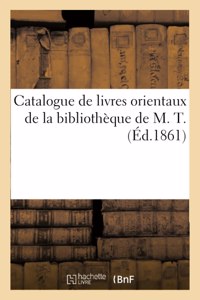 Catalogue de Livres Orientaux de la Bibliothèque de M. T.