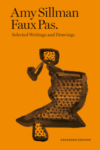 Amy Sillman - Faux Pas - Selected Writings and Drawings (Expanded Edition): Selected Writings and Drawings
