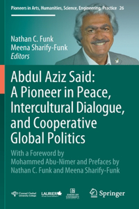 Abdul Aziz Said: A Pioneer in Peace, Intercultural Dialogue, and Cooperative Global Politics