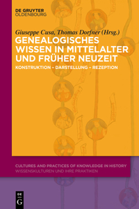 Genealogisches Wissen in Mittelalter und Früher Neuzeit: Konstruktion - Darstellung - Rezeption