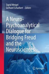 Neuro-Psychoanalytical Dialogue for Bridging Freud and the Neurosciences