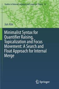 Minimalist Syntax for Quantifier Raising, Topicalization and Focus Movement: A Search and Float Approach for Internal Merge