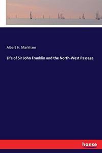 Life of Sir John Franklin and the North-West Passage