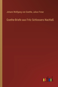 Goethe-Briefe aus Fritz Schlossers Nachlaß