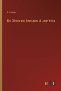 Climate and Resources of Upper India