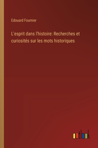 L'esprit dans l'histoire: Recherches et curiosités sur les mots historiques