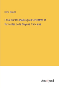 Essai sur les mollusques terrestres et fluviatiles de la Guyane française