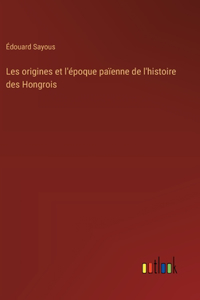 Les origines et l'époque païenne de l'histoire des Hongrois